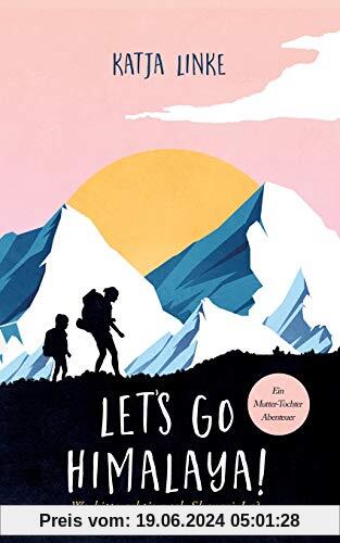 Let's go Himalaya!: Wo bitte geht's nach Shangri-La?